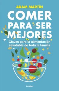 Descargar Comer para ser mejores: Claves para la alimentación saludable de toda la familia pdf, epub, ebook