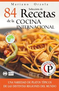 Descargar SELECCIÓN DE 84 RECETAS DE LA COCINA INTERNACIONAL: Una variedad de platos típicos de las distintas regiones del mundo (Colección Cocina Práctica) pdf, epub, ebook