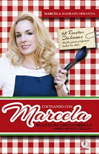 Descargar Cocinando con Marcela: Recetas del abuelo Oriello. Comida rustica italiana pdf, epub, ebook