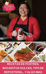 Descargar Recetas de Postres, Bocaditos Dulces, Tips de Repostería… y algo más: Mis mejores recetas y mis experiencias de vida: una historia de pasión, dedicación y perseverancia pdf, epub, ebook