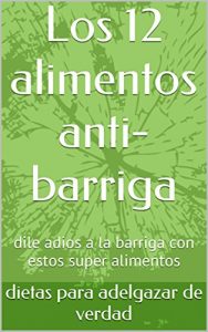 Descargar Los 12 alimentos anti-barriga: dile adios a la barriga con estos super alimentos pdf, epub, ebook