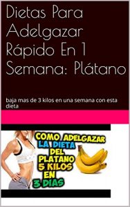 Descargar Dietas Para Adelgazar Rápido En 1 Semana: Plátano: baja mas de 3 kilos en una semana con esta dieta pdf, epub, ebook