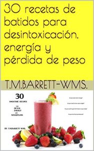 Descargar 30 recetas de batidos  para  desintoxicación, energía  y pérdida de peso pdf, epub, ebook
