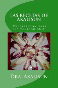Descargar LAS RECETAS DE AKALISUN – Preparación para ser Vegetariano pdf, epub, ebook