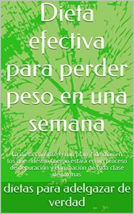 Descargar Dieta efectiva para perder peso en una semana: La dieta consiste en un plan 7 de días en los que nuestro cuerpo estará en un proceso de depuración y eliminación de toda clase de toxinas pdf, epub, ebook