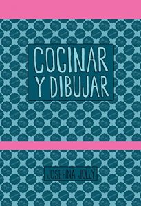 Descargar Cocinar y Dibujar: Recetas de cocina ilustradas pdf, epub, ebook