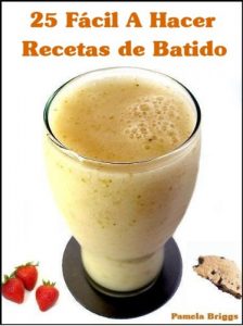 Descargar 25 Fácil A Hacer Recetas de Batido pdf, epub, ebook