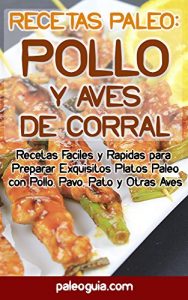 Descargar Recetas Paleo: Pollo y Aves: Recetas Faciles y Rapidas para  Preparar Exquisitos Platos Paleo con Pollo, Pavo, Pato y Otras Aves pdf, epub, ebook