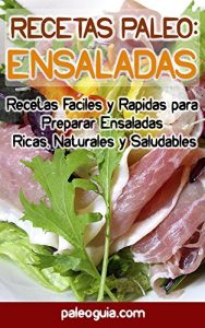 Descargar Recetas Paleo: Ensaladas: Recetas Faciles y Rapidas para  Preparar Ensaladas  Ricas, Naturales y Saludables pdf, epub, ebook