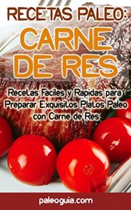 Descargar Recetas Paleo: Carne de Res: Recetas Faciles y Rapidas para  Preparar Exquisitos Platos Paleo con Carne de Res pdf, epub, ebook