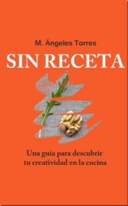 Descargar Sin receta. Una guía para descubrir tu creatividad en la cocina. pdf, epub, ebook