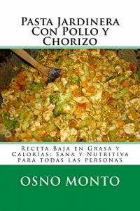 Descargar Pasta Jardinera Con Pollo y Chorizo: Receta Baja En Grasa y Calorías: Sana y Nutritiva Para Todas Las Personas (Mi Receta Favorita nº 14) pdf, epub, ebook