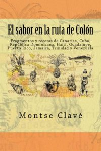 Descargar El sabor en la ruta de Colón: Fragmentos del diario de a bordo de Cristobal Colón y recetas de Canarias, Cuba, República Dominicana, Haití, Guadalupe, Puerto Rico, Jamaica, Trinidad y Venezuela pdf, epub, ebook