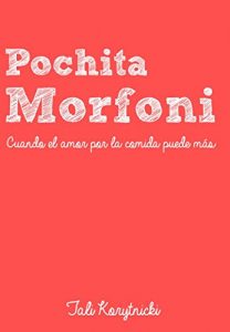 Descargar Pochita Morfoni: Cuando el amor por la comida puede más pdf, epub, ebook