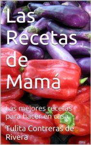 Descargar Las Recetas de Mamá: Las mejores recetas para hacer en casa pdf, epub, ebook