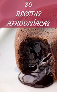 Descargar 30 Recetas Afrodisíacas: Despierta la pasión de tus cenas románticas pdf, epub, ebook