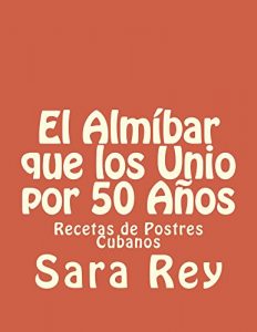 Descargar El Almíbar que los Unio por 50 Años: Postres Cubanos pdf, epub, ebook