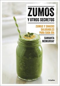 Descargar Zumos y otros secretos: Zumos y snacks saludables para cada día pdf, epub, ebook