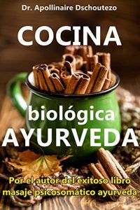 Descargar COCINA BIOLÓGICA AYURVÉDICA: Comida sabrosa para una digestión perfecta (Medicina Ayurvédica hoy nº 1) pdf, epub, ebook