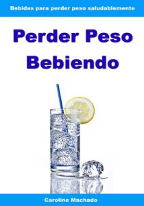 Descargar Perder peso bebiendo – Bebidas para perder peso saludablemente pdf, epub, ebook