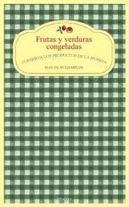 Descargar Frutas y verduras congeladas. Conserva los productos de la huerta pdf, epub, ebook