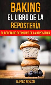 Descargar Baking: El libro de la Repostería: El recetario definitivo de la Repostería pdf, epub, ebook