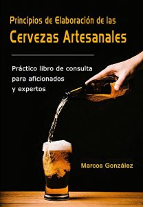 Descargar Principios de Elaboración de las Cervezas Artesanales: Práctico libro de consulta para aficionados y expertos pdf, epub, ebook