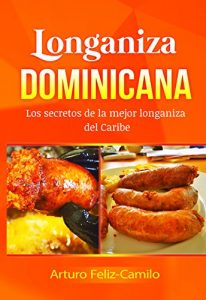 Descargar Longaniza Dominicana: Los secretos de la mejor longaniza del caribe (Cocina dominicana nº 9) pdf, epub, ebook