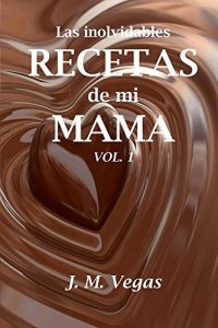 Descargar las inolvidables recetas de mi mama vol. 1 pdf, epub, ebook