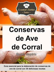 Descargar Conservas de Ave de Corral – Guía esencial para la elaboración de conservas de ave de corral con 30 deliciosas recetas pdf, epub, ebook