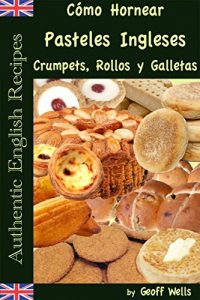 Descargar Cómo Hornear Pasteles Ingleses, Crumpets, Rollos y Galletas   (Auténticas Recetas Inglesas Libro 9) pdf, epub, ebook