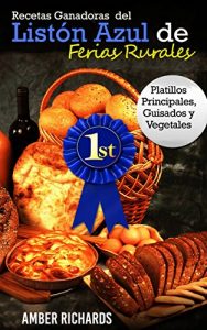 Descargar Recetas Ganadoras del Listón Azul de Ferias Rurales: Platillos Principales, Guisados y Vegetales pdf, epub, ebook