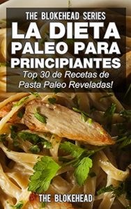 Descargar La Dieta Paleo Para Principiantes ¡Top 30 de Recetas de Pasta Paleo Reveladas! pdf, epub, ebook