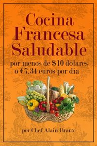 Descargar Cocina  Francesa Saludable Por Menos de $10 dólares  o €7.34 euros por día pdf, epub, ebook