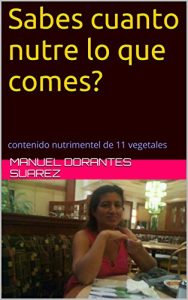 Descargar Sabes  cuanto nutre lo que comes?: contenido nutrimentel de 11 vegetales pdf, epub, ebook