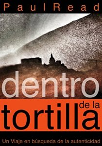 Descargar Dentro De La Tortilla: Un Viaje En Búsqueda De La Autenticidad pdf, epub, ebook