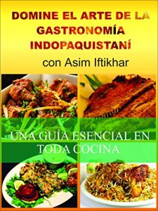 Descargar Domine El Arte De La Gastronomía Indopaquistaní pdf, epub, ebook