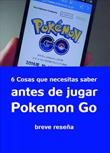 Descargar 6 Cosas que necesitas saber antes de jugar Pokemon Go: Pokemon Go pdf, epub, ebook