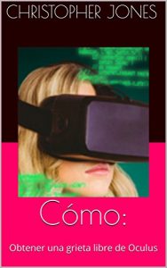 Descargar Cómo: Obtener una grieta libre de Oculus pdf, epub, ebook