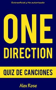 Descargar QUIZ DE CANCIONES DE ONE DIRECTION: ¡200 PREGUNTAS & RESPUESTAS acerca de las grandes canciones de ONE DIRECTION en sus álbumes UP ALL NIGHT, TAKE ME HOME, MIDNIGHT MEMORIES y FOUR están incluidos! pdf, epub, ebook