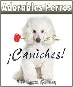 Descargar Adorables Perros ¡Los Caniches! pdf, epub, ebook