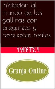 Descargar Iniciación al mundo de las gallinas con preguntas y respuestas reales, parte 4 pdf, epub, ebook
