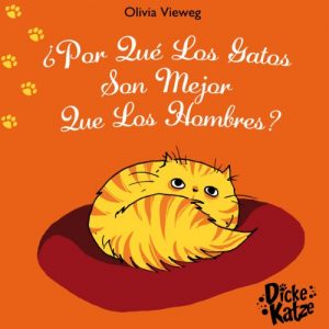 Descargar ¿ Por Qué Los Gatos Son Mejor Que Los Hombres ? (Dicke Katze (ES) nº 1) pdf, epub, ebook