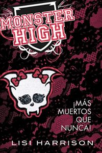 Descargar Monster High 4. ¡Más muertos que nunca! pdf, epub, ebook