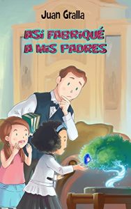 Descargar Así fabriqué a mis padres pdf, epub, ebook