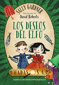 Descargar Hadas, S. A. Agencia de detectives mágicos. Los deseos del elfo (Literatura Infantil (6-11 Años) – Hadas, S.A.) pdf, epub, ebook
