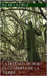 Descargar La Leyenda de Roju: el Guardián de la Tierra pdf, epub, ebook
