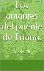 Descargar Los amantes del puente de Triana.: Gabriel Gil pdf, epub, ebook