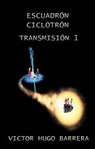 Descargar ESCUADRÓN CICLOTRÓN: TRANSMISIÓN 1 “GUERRA INTERPLANETARIA” pdf, epub, ebook
