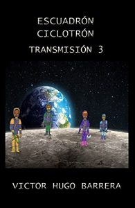 Descargar ESCUADRÓN CICLOTRÓN: TRANSMISIÓN 3 “ATAQUE DESTRUCTIVO” pdf, epub, ebook